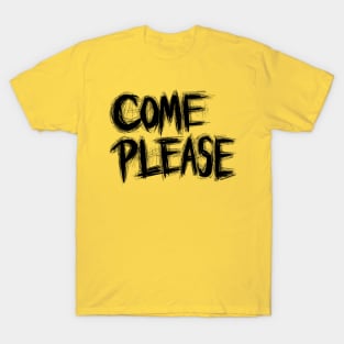 Come Please T-Shirt